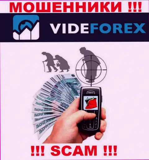 Вы легко можете угодить на крючок к VideForex, их агенты прекрасно знают, как раскрутить наивного человека