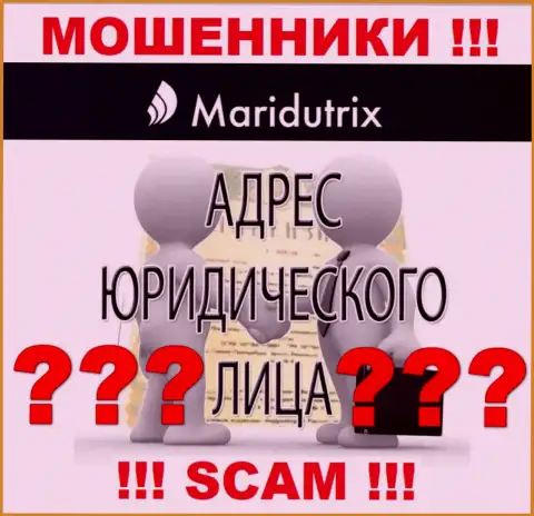 Maridutrix - это хитрые мошенники, не предоставляют инфу о юрисдикции на своем веб-ресурсе