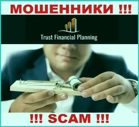 Работая совместно с брокерской конторой Trust Financial Planning Вы не увидите ни копеечки - не отправляйте дополнительно финансовые средства